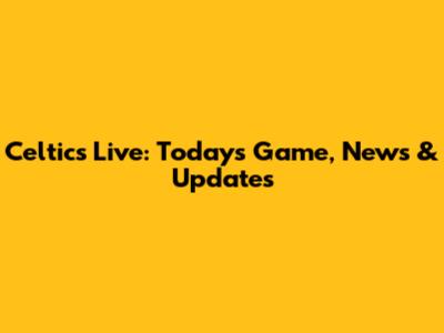 Celtics Live: Today's Game, News & Updates