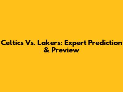 Celtics Vs. Lakers: Expert Prediction & Preview