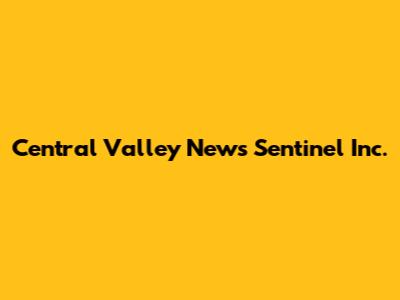Central Valley News Sentinel Inc.