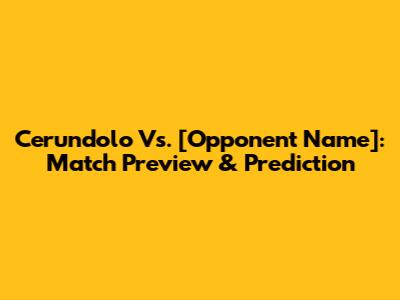 Cerundolo Vs. [Opponent Name]: Match Preview & Prediction