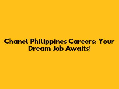 Chanel Philippines Careers: Your Dream Job Awaits!