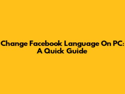 Change Facebook Language On PC: A Quick Guide