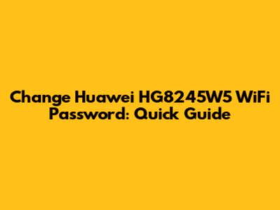 Change Huawei HG8245W5 WiFi Password: Quick Guide