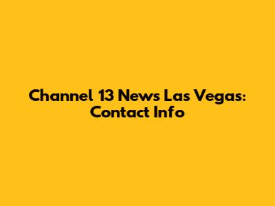 Channel 13 News Las Vegas: Contact Info
