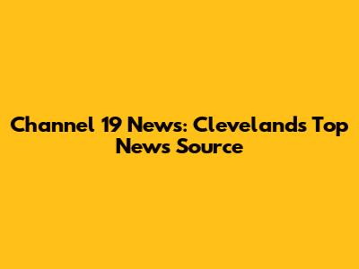 Channel 19 News: Cleveland's Top News Source