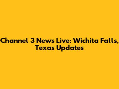 Channel 3 News Live: Wichita Falls, Texas Updates
