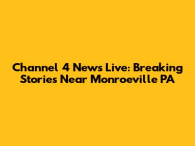 Channel 4 News Live: Breaking Stories Near Monroeville PA