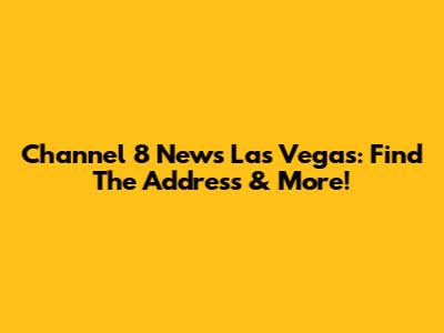 Channel 8 News Las Vegas: Find The Address & More!