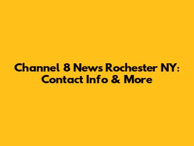 Channel 8 News Rochester NY: Contact Info & More