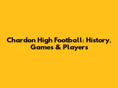 Chardon High Football: History, Games & Players