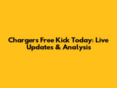 Chargers Free Kick Today: Live Updates & Analysis