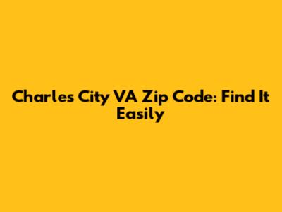 Charles City VA Zip Code: Find It Easily