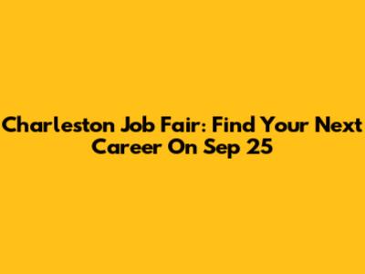 Charleston Job Fair: Find Your Next Career On Sep 25