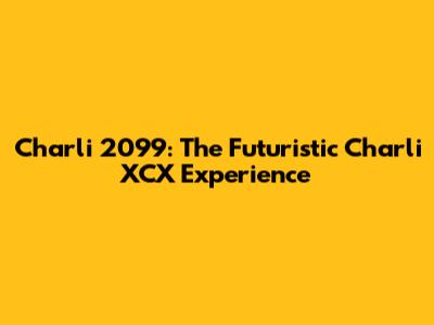 Charli 2099: The Futuristic Charli XCX Experience
