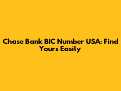 Chase Bank BIC Number USA: Find Yours Easily