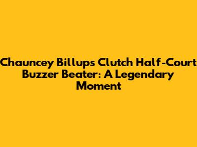 Chauncey Billups' Clutch Half-Court Buzzer Beater: A Legendary Moment