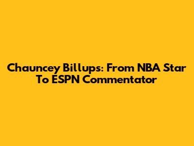 Chauncey Billups: From NBA Star To ESPN Commentator