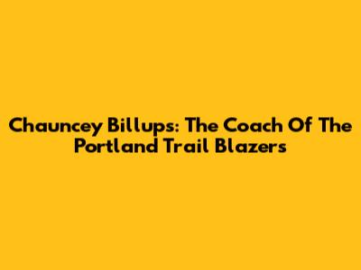 Chauncey Billups: The Coach Of The Portland Trail Blazers