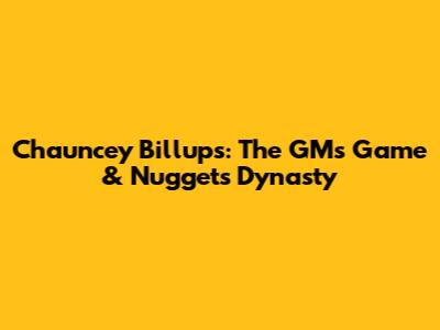 Chauncey Billups: The GM's Game & Nuggets Dynasty