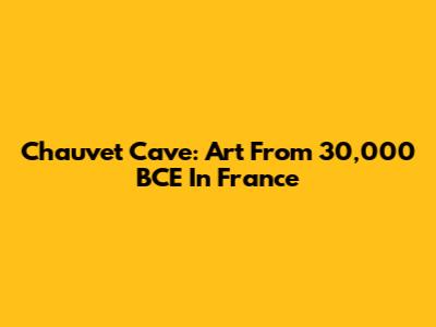 Chauvet Cave: Art From 30,000 BCE In France
