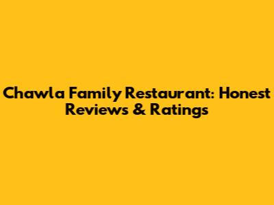 Chawla Family Restaurant: Honest Reviews & Ratings