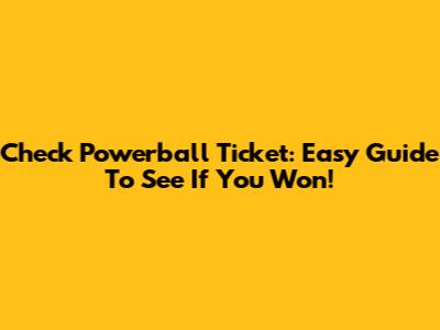 Check Powerball Ticket: Easy Guide To See If You Won!