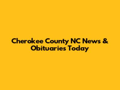 Cherokee County NC News & Obituaries Today