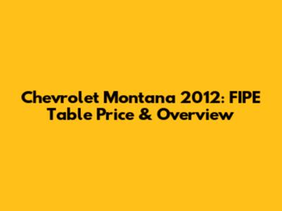Chevrolet Montana 2012: FIPE Table Price & Overview
