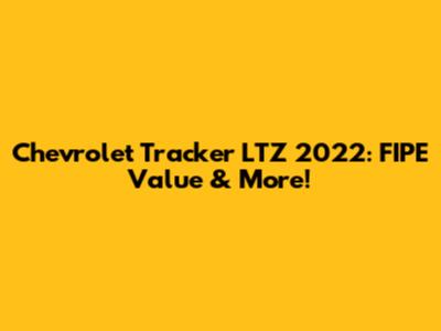 Chevrolet Tracker LTZ 2022: FIPE Value & More!