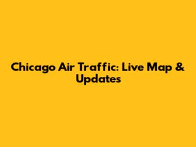 Chicago Air Traffic: Live Map & Updates