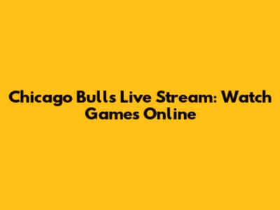 Chicago Bulls Live Stream: Watch Games Online