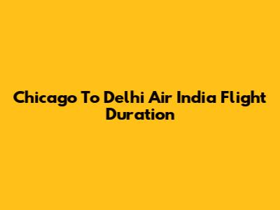 Chicago To Delhi Air India Flight Duration