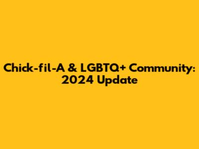 Chick-fil-A & LGBTQ+ Community: 2024 Update