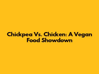 Chickpea Vs. Chicken: A Vegan Food Showdown