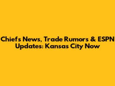 Chiefs News, Trade Rumors & ESPN Updates: Kansas City Now