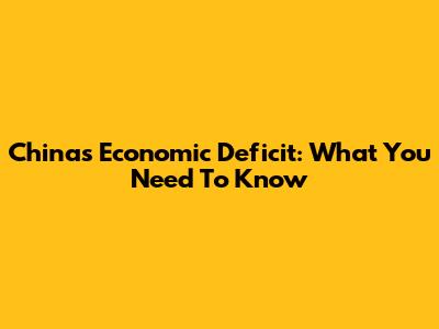 China's Economic Deficit: What You Need To Know