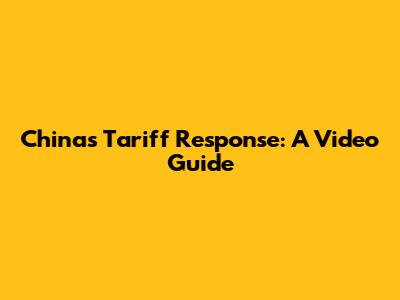China's Tariff Response: A Video Guide