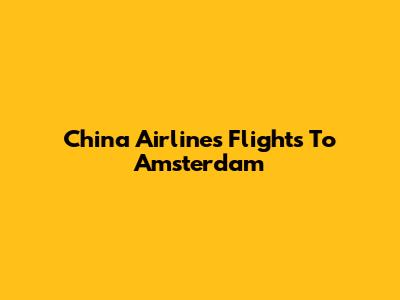 China Airlines Flights To Amsterdam