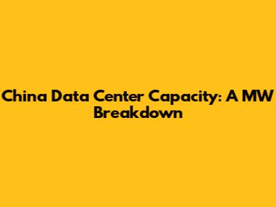 China Data Center Capacity: A MW Breakdown
