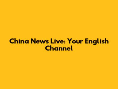China News Live: Your English Channel