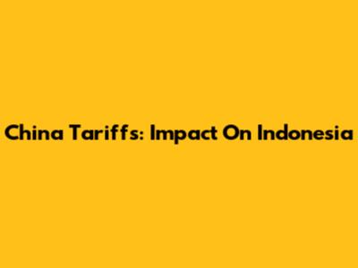 China Tariffs: Impact On Indonesia
