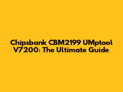 Chipsbank CBM2199 UMptool V7200: The Ultimate Guide