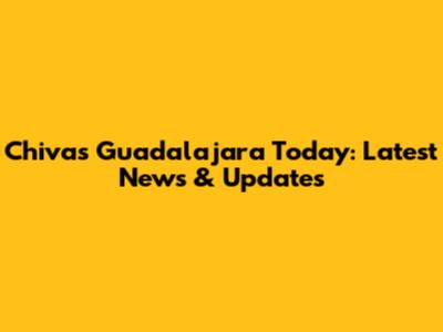 Chivas Guadalajara Today: Latest News & Updates