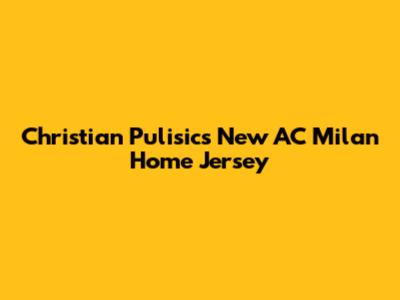 Christian Pulisic's New AC Milan Home Jersey