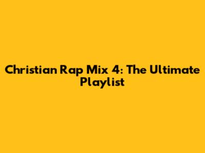 Christian Rap Mix 4: The Ultimate Playlist