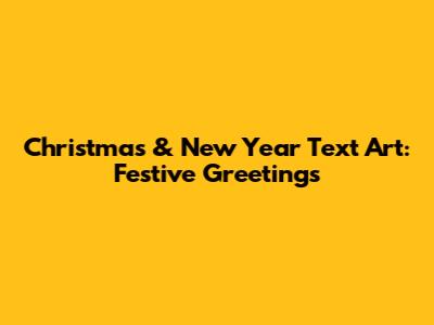 Christmas & New Year Text Art: Festive Greetings
