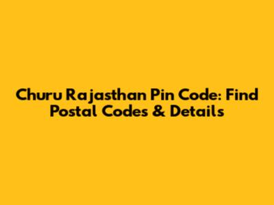 Churu Rajasthan Pin Code: Find Postal Codes & Details