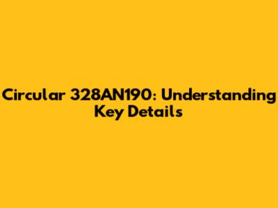 Circular 328AN190: Understanding Key Details
