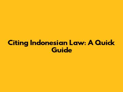 Citing Indonesian Law: A Quick Guide