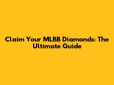 Claim Your MLBB Diamonds: The Ultimate Guide